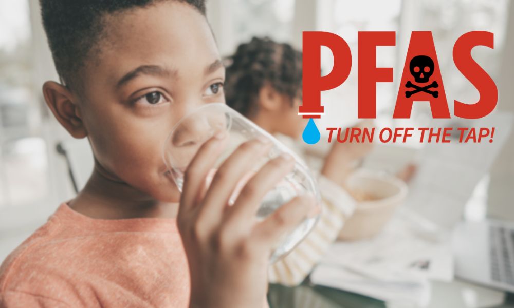 Image of a boy drinking a glass of water with text that says PFAS Turn off the Tap