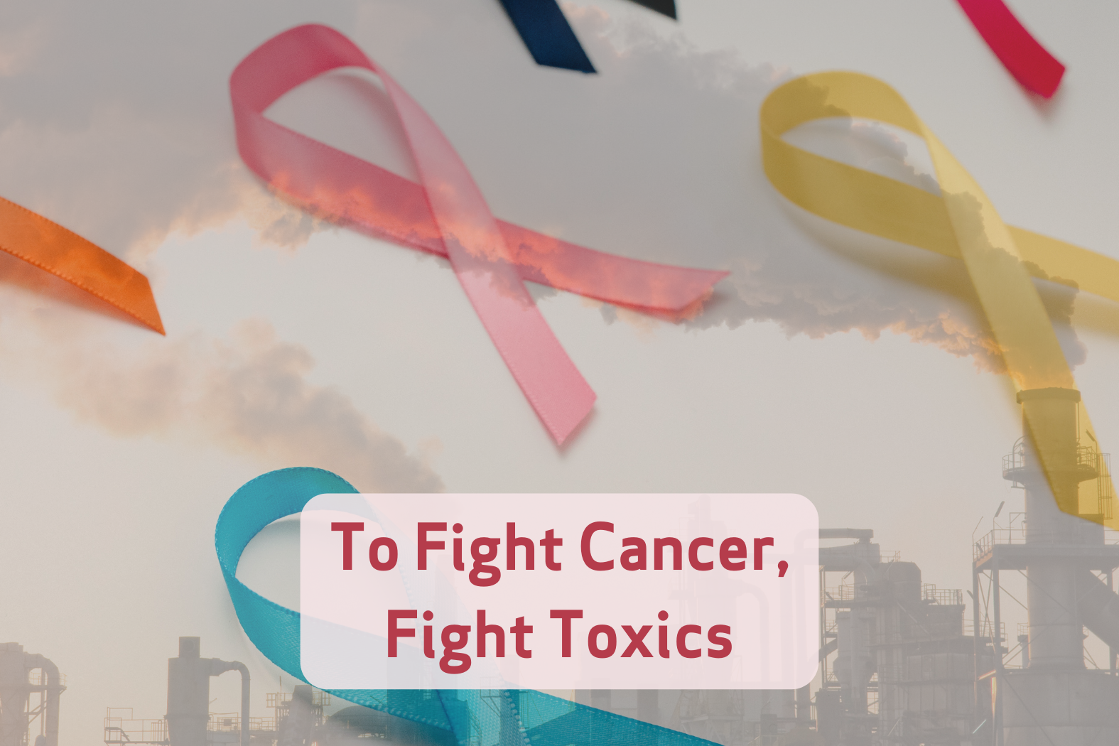 Image of a graphic design with toxic pollution and text that says To Fight Cancer, Fight Toxics