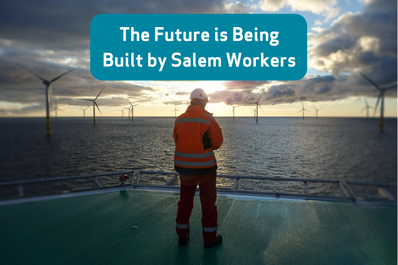 Image of a wind farm at sea with text that says The Future Is Being Built by Salem workers
