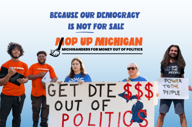 Because our democracy is not for sale - Mop Up Michigan - Michiganders For Money Out Of Politics