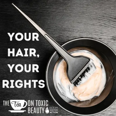 image that says your hair, your rights  by clean water action tea on toxic beauty