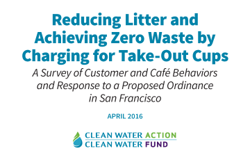 Reducing Litter and Achieving Zero Waste by Charging for Take-Out, A Survey of Customer and Café Behaviors and Response to a Proposed Ordinance in San Francisco Cups