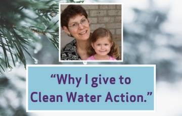 Image of Ellie Goldberg and her daughter with text that says "Why I Give to Clean Water Action"