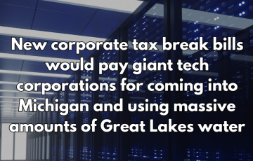 New corporate tax break bills would pay giant tech corporations for coming into Michigan and using massive amounts of Great Lakes water