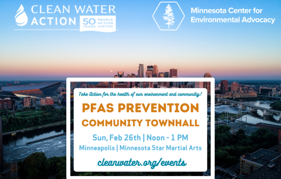 PFAS Prevention Community Townhall: Sunday Feb 26th, 12-1, Minnesota Star Martial Arts in Minneapolis. Hosted by Clean Water Action and Minnesota Center for Environmental Advocacy.
